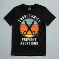 Vasectomies Prevent Abortions Retro Pro Choice Funny Novelty T-Shirt