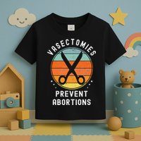 Vasectomies Prevent Abortions Retro Pro Choice Funny Novelty Toddler T-Shirt