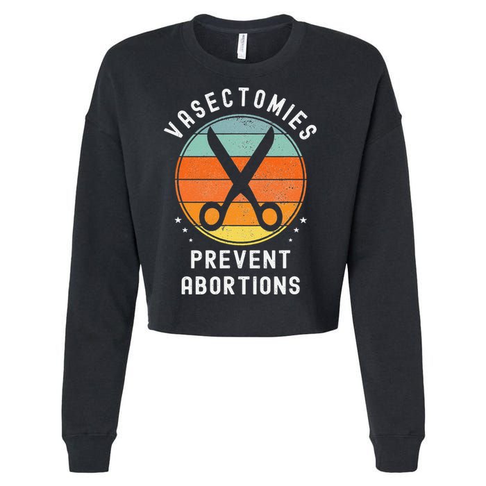 Vasectomies Prevent Abortions Retro Pro Choice Funny Novelty Cropped Pullover Crew