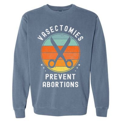 Vasectomies Prevent Abortions Retro Pro Choice Funny Novelty Garment-Dyed Sweatshirt