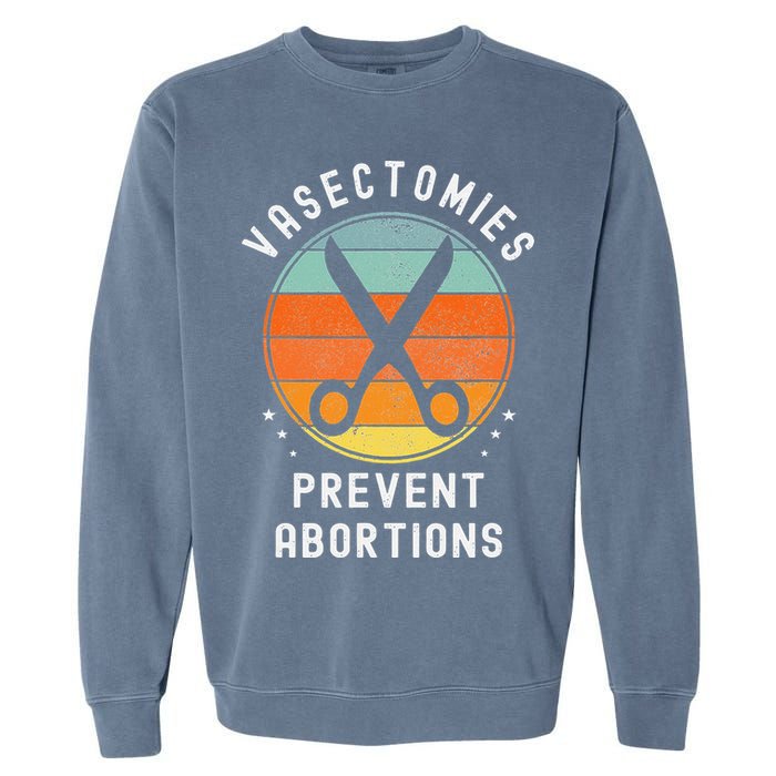 Vasectomies Prevent Abortions Retro Pro Choice Funny Novelty Garment-Dyed Sweatshirt