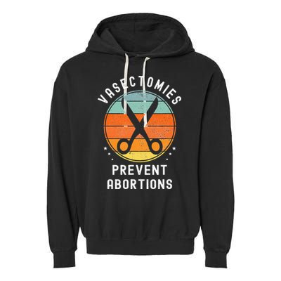 Vasectomies Prevent Abortions Retro Pro Choice Funny Novelty Garment-Dyed Fleece Hoodie
