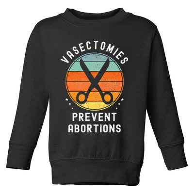 Vasectomies Prevent Abortions Retro Pro Choice Funny Novelty Toddler Sweatshirt