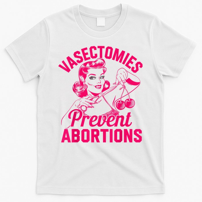 Vasectomies Prevent Abortions Vasectomy T-Shirt