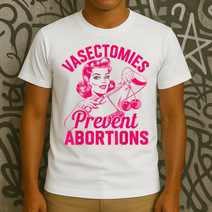 Vasectomies Prevent Abortions Vasectomy T-Shirt