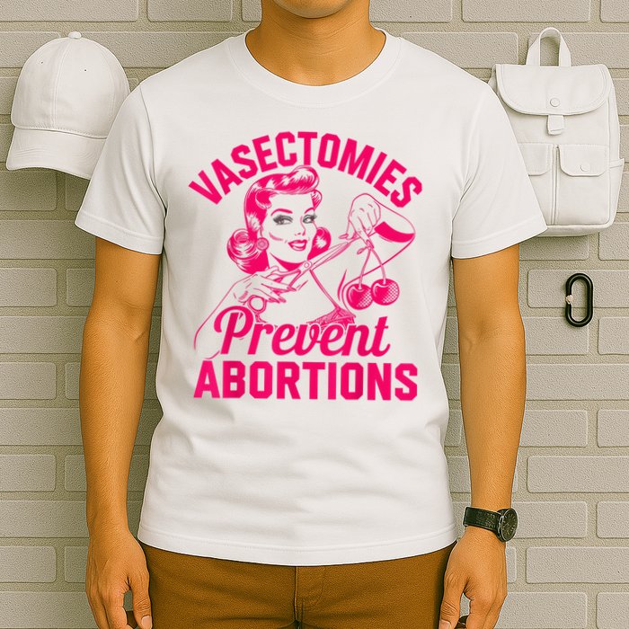 Vasectomies Prevent Abortions Vasectomy T-Shirt