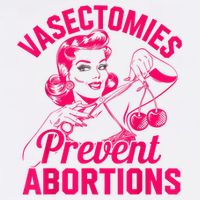 Vasectomies Prevent Abortions Vasectomy T-Shirt
