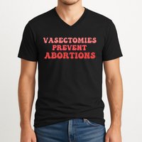 Vasectomies Prevent Abortions V-Neck T-Shirt