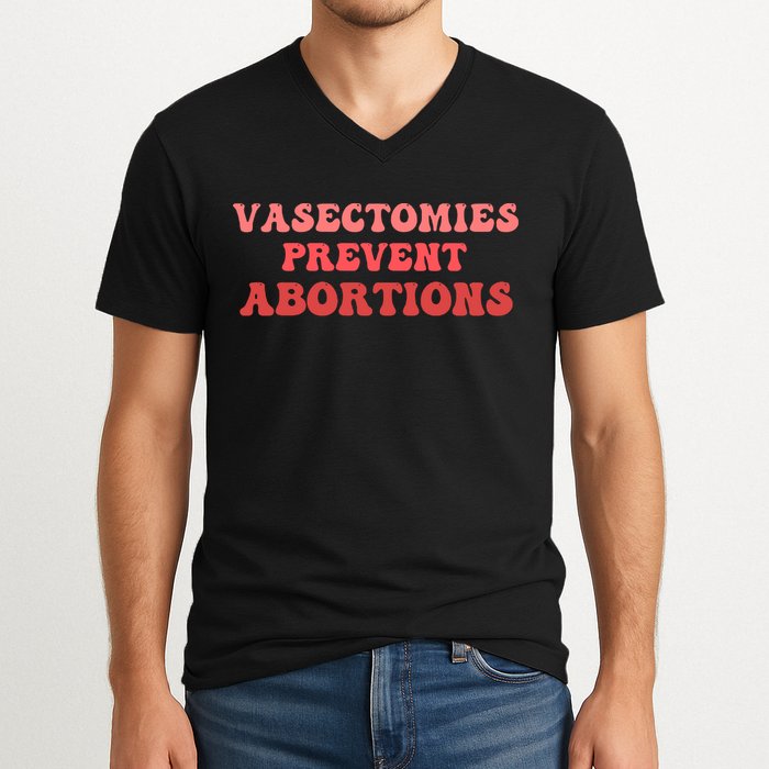 Vasectomies Prevent Abortions V-Neck T-Shirt