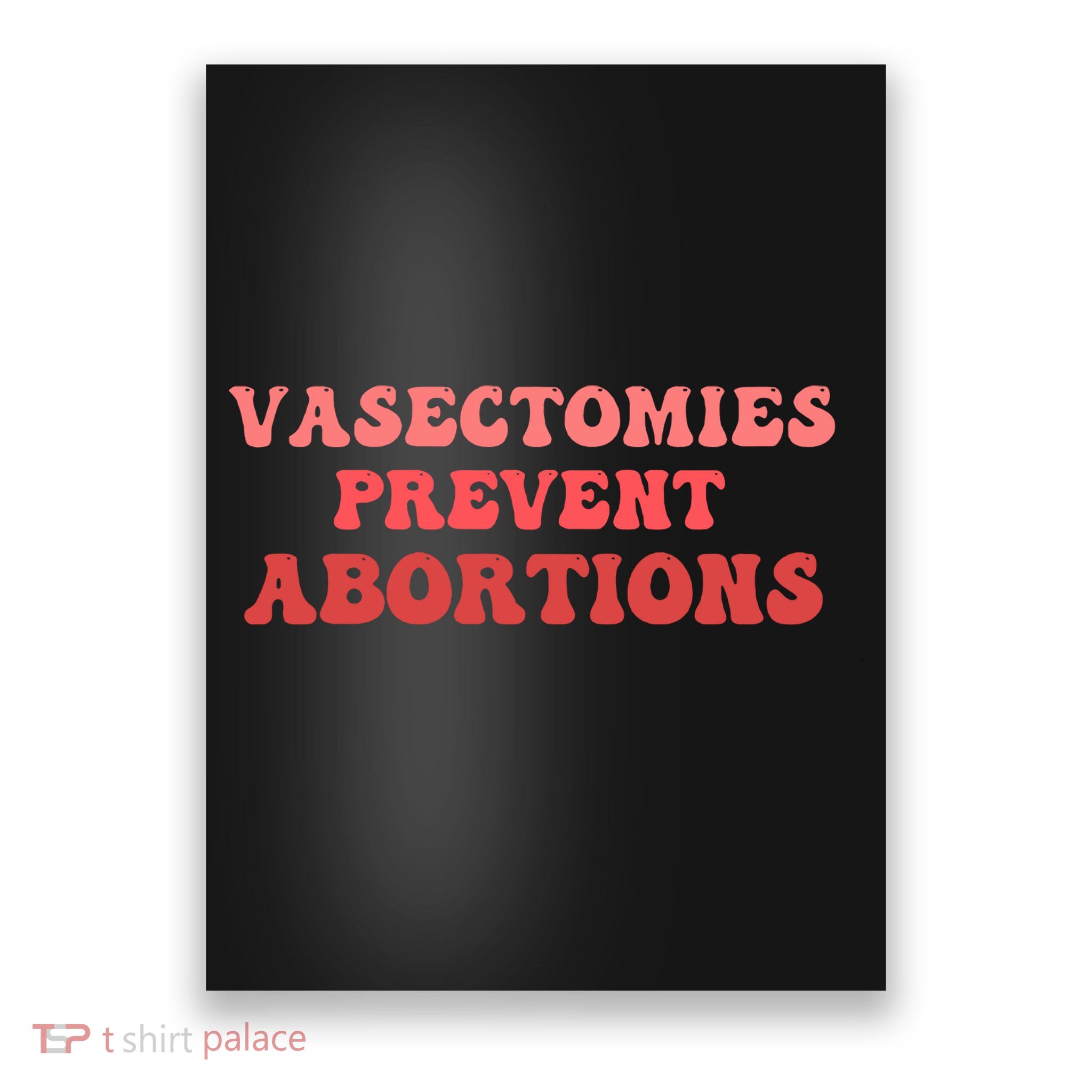 Vasectomies Prevent Abortions Poster