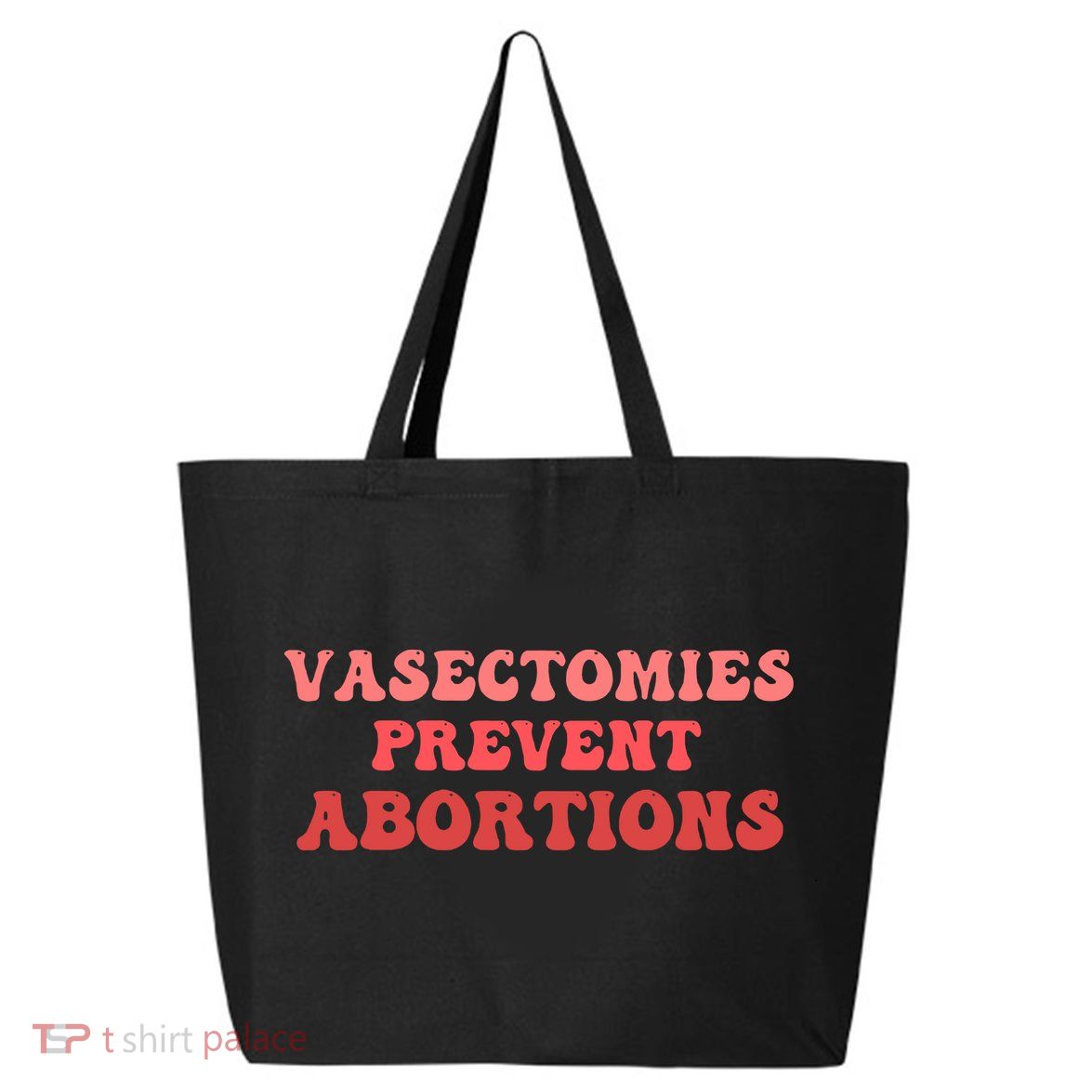 Vasectomies Prevent Abortions 25L Jumbo Tote
