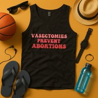 Vasectomies Prevent Abortions Tank Top