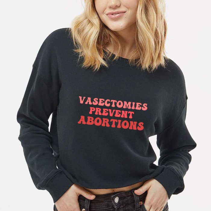 Vasectomies Prevent Abortions Cropped Pullover Crew