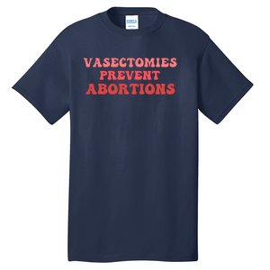 Vasectomies Prevent Abortions Tall T-Shirt