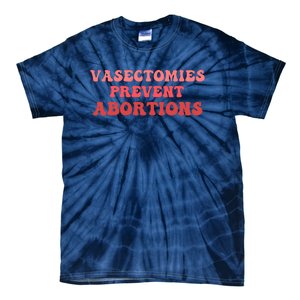 Vasectomies Prevent Abortions Tie-Dye T-Shirt