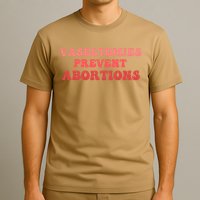 Vasectomies Prevent Abortions T-Shirt