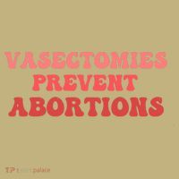 Vasectomies Prevent Abortions Button