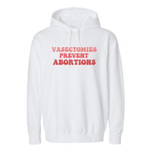 Vasectomies Prevent Abortions Garment-Dyed Fleece Hoodie