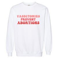 Vasectomies Prevent Abortions Garment-Dyed Sweatshirt
