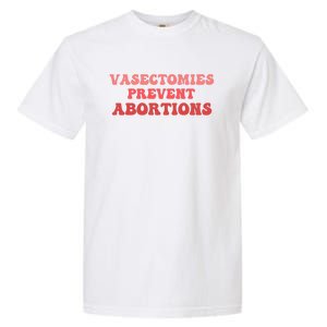 Vasectomies Prevent Abortions Garment-Dyed Heavyweight T-Shirt