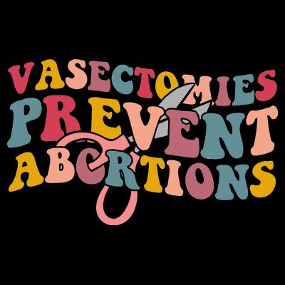 Vasectomies Prevent Abortions 's Pro Choice Feminist T-Shirt