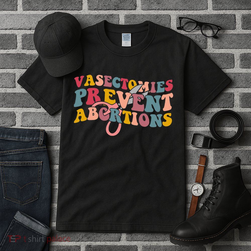 Vasectomies Prevent Abortions 's Pro Choice Feminist Tall T-Shirt