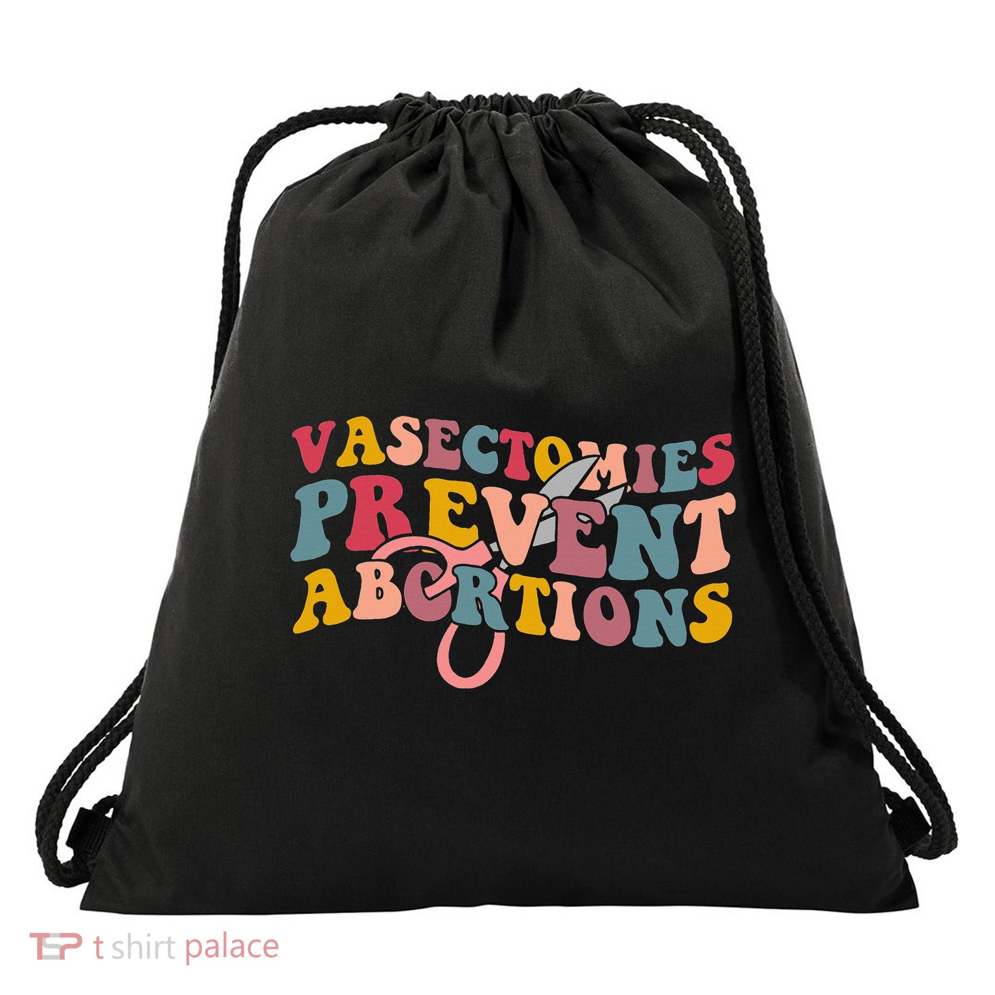 Vasectomies Prevent Abortions 's Pro Choice Feminist Drawstring Bag