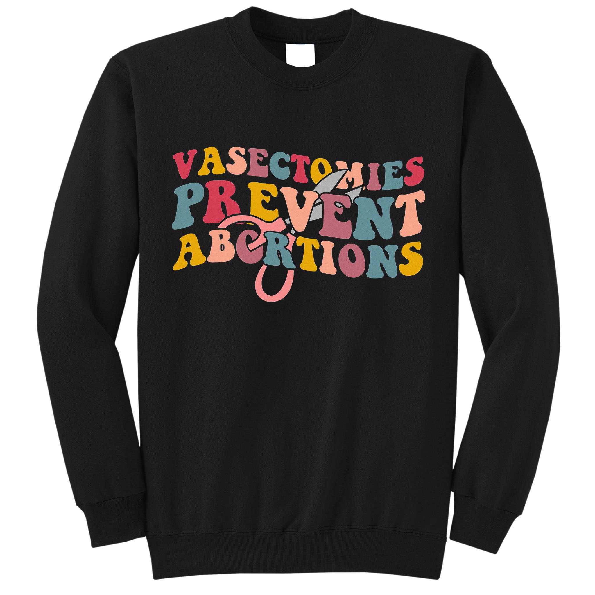 Vasectomies Prevent Abortions 's Pro Choice Feminist Tall Sweatshirt
