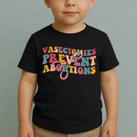 Vasectomies Prevent Abortions 's Pro Choice Feminist Toddler T-Shirt
