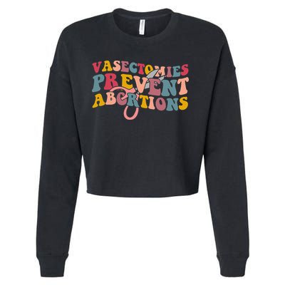 Vasectomies Prevent Abortions 's Pro Choice Feminist Cropped Pullover Crew