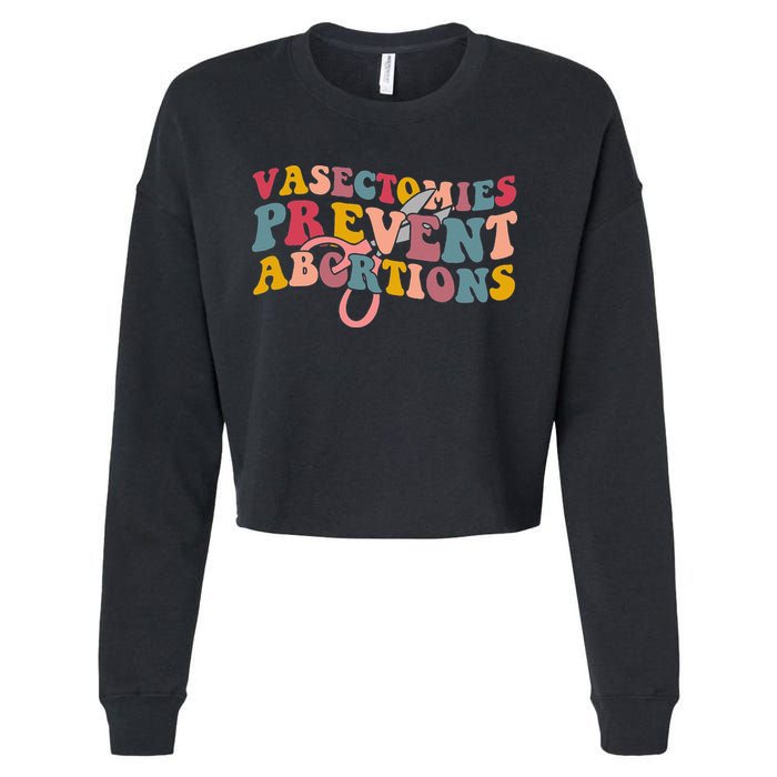 Vasectomies Prevent Abortions 's Pro Choice Feminist Cropped Pullover Crew
