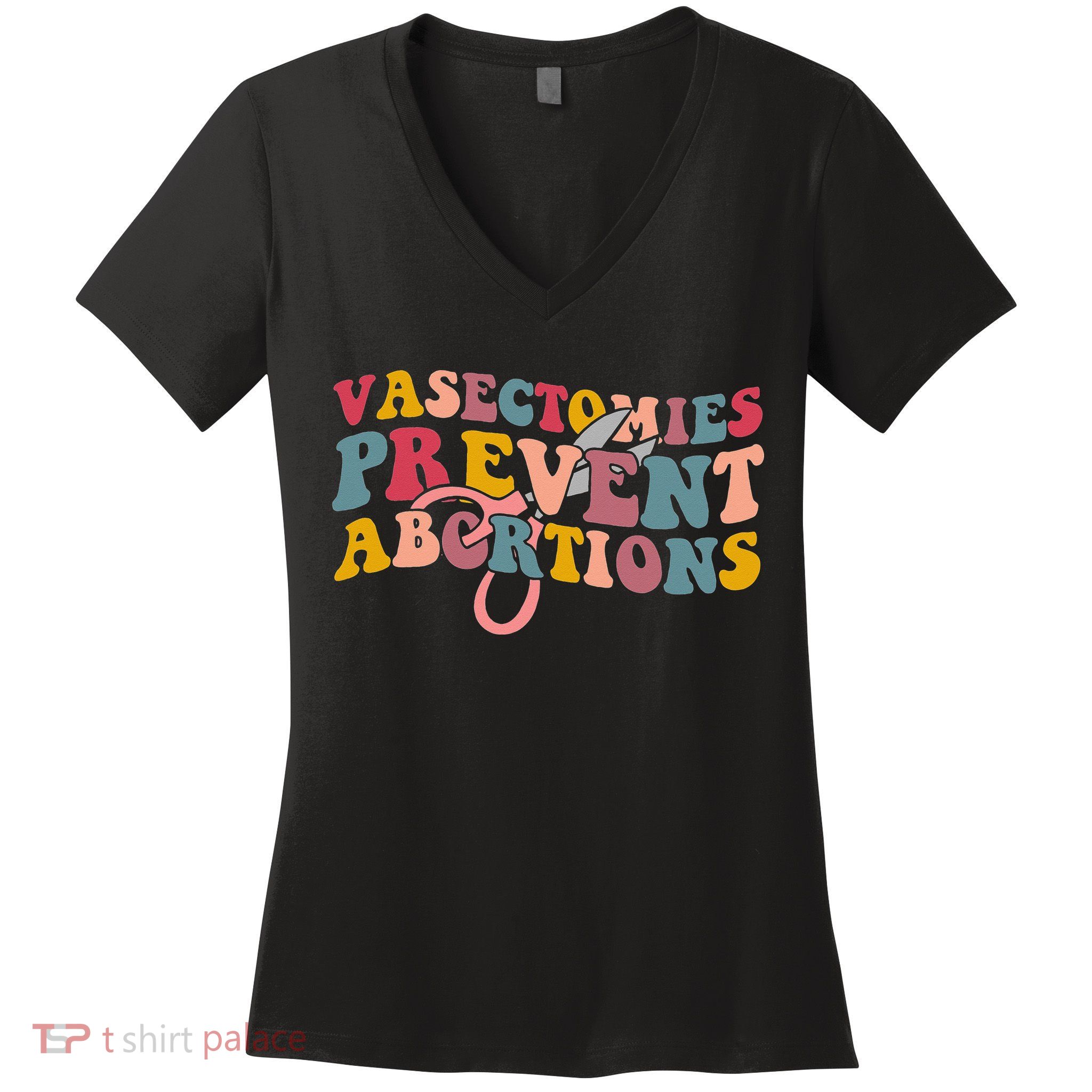 Vasectomies Prevent Abortions 's Pro Choice Feminist Women's V-Neck T-Shirt