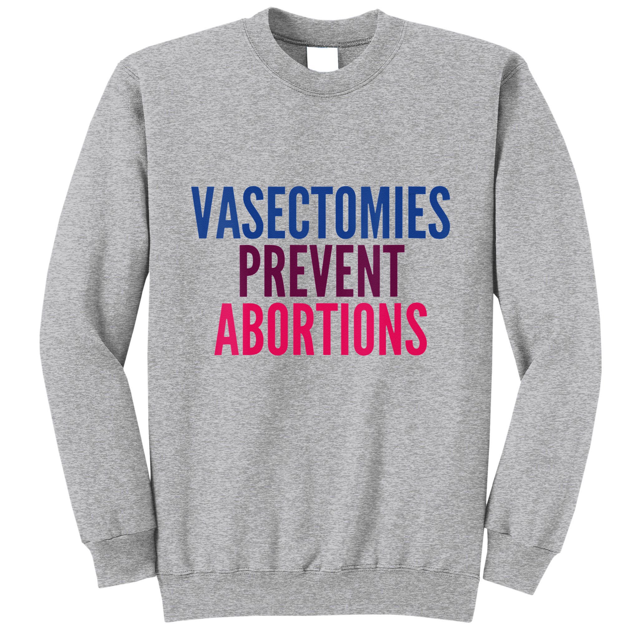 Vasectomies Prevent Abortions Protest Tall Sweatshirt