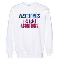 Vasectomies Prevent Abortions Protest Garment-Dyed Sweatshirt