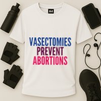 Vasectomies Prevent Abortions Protest Performance Shirt