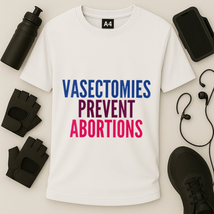 Vasectomies Prevent Abortions Protest Performance Shirt