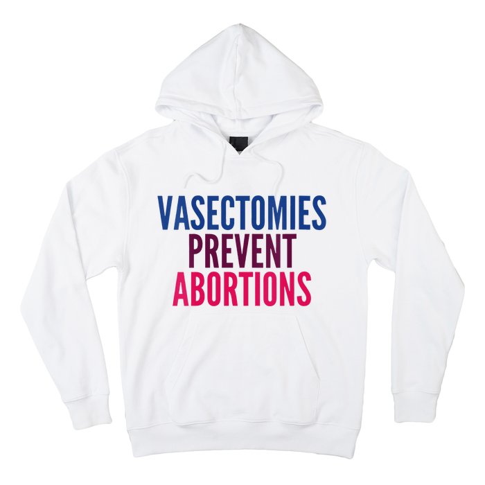 Vasectomies Prevent Abortions Protest Hoodie