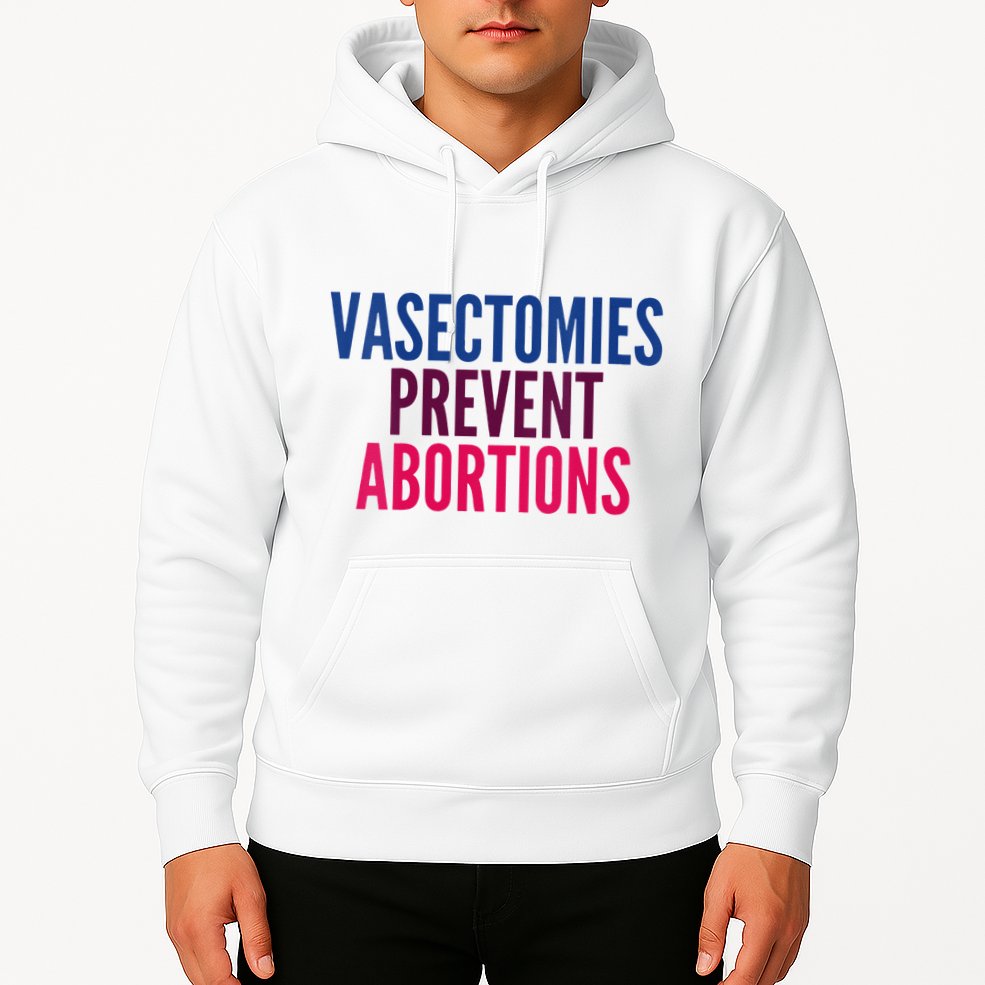 Vasectomies Prevent Abortions Protest Hoodie