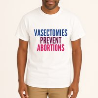 Vasectomies Prevent Abortions Protest Tall T-Shirt