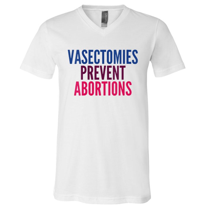 Vasectomies Prevent Abortions Protest V-Neck T-Shirt