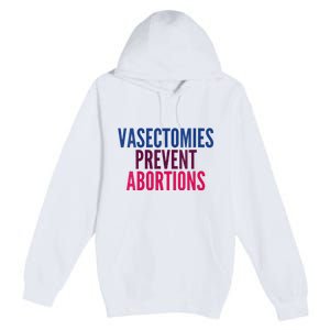 Vasectomies Prevent Abortions Protest Premium Pullover Hoodie