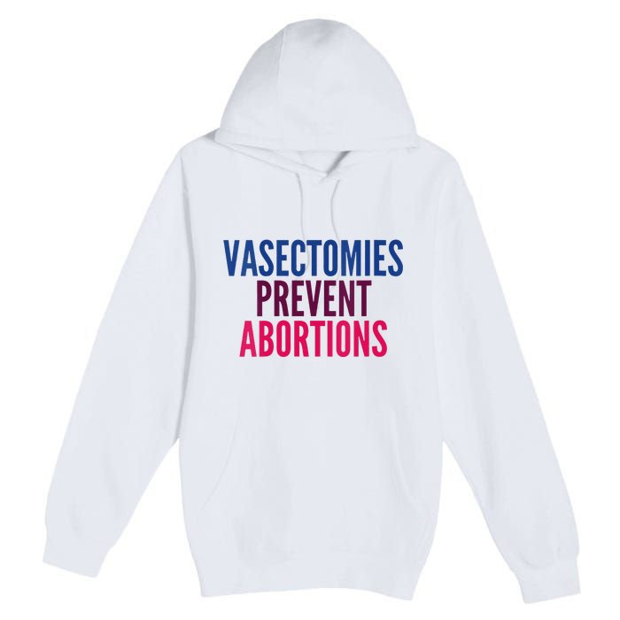 Vasectomies Prevent Abortions Protest Premium Pullover Hoodie