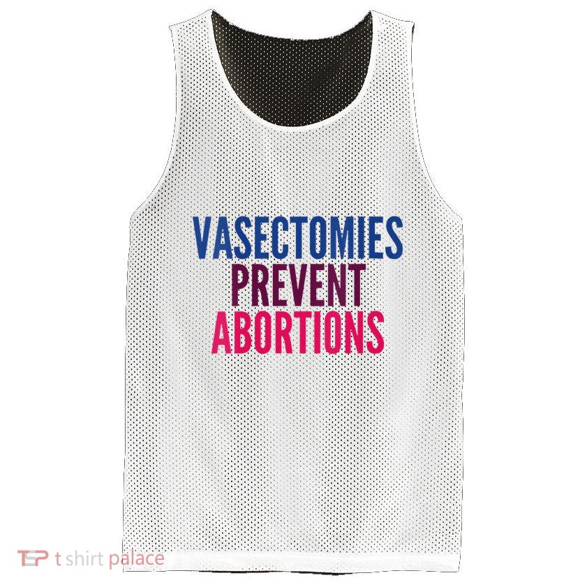 Vasectomies Prevent Abortions Protest Mesh Reversible Basketball Jersey Tank
