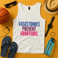 Vasectomies Prevent Abortions Protest Tank Top