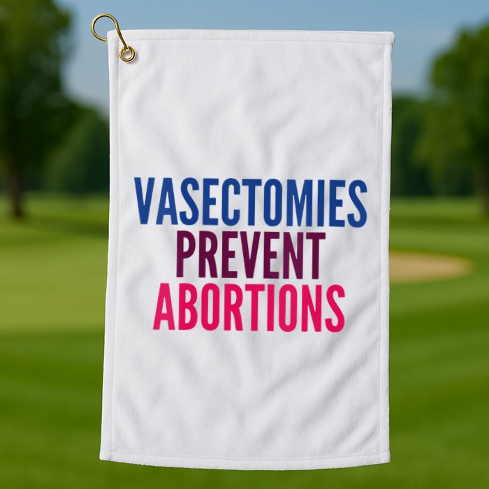 Vasectomies Prevent Abortions Protest Golf Towel
