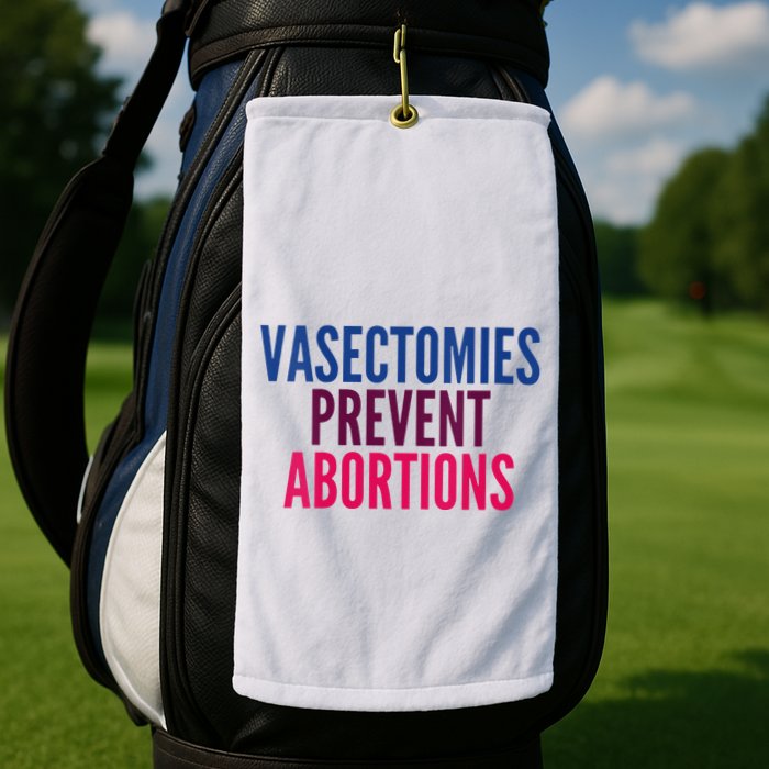 Vasectomies Prevent Abortions Protest Golf Towel
