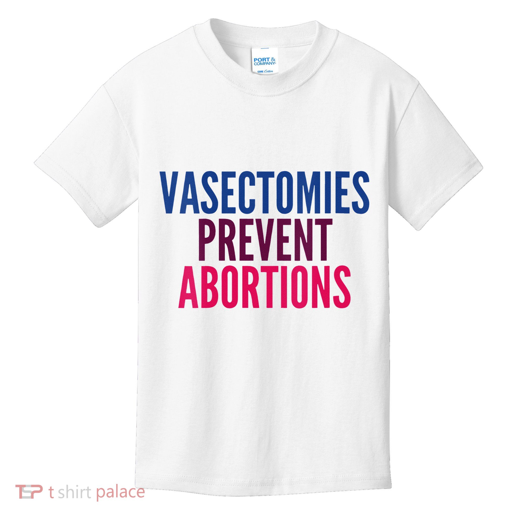 Vasectomies Prevent Abortions Protest Kids T-Shirt