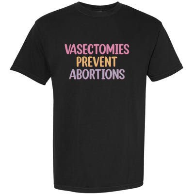 Vasectomies Prevent Abortions  Prochoice Garment-Dyed Heavyweight T-Shirt