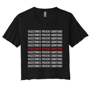 Vasectomies Prevent Abortions Pro Choice 's Rights Women's Crop Top Tee