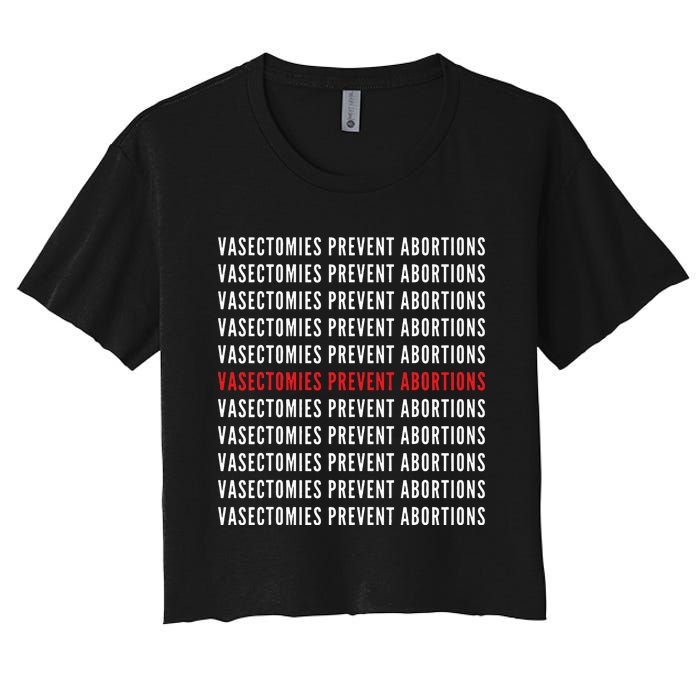 Vasectomies Prevent Abortions Pro Choice 's Rights Women's Crop Top Tee